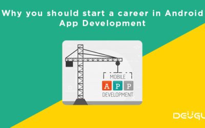 Why you should start a career in Android App Development