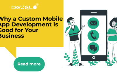 Why a Custom Mobile App Development is Good for Your Business